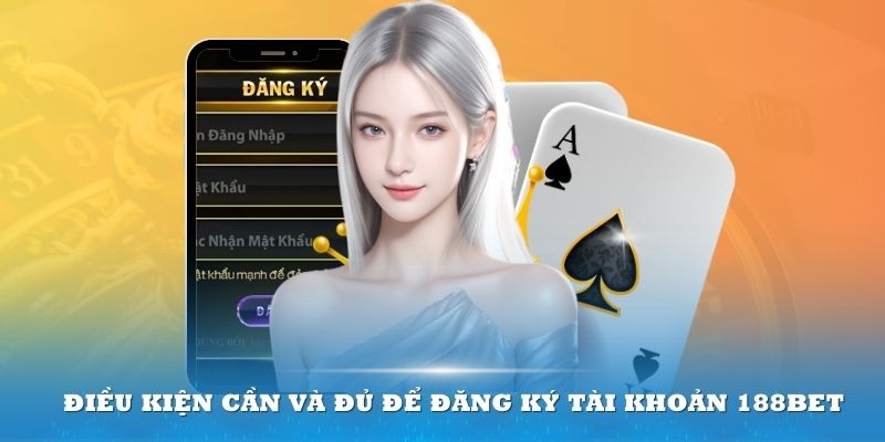 Điều kiện cần và đủ để đăng ký tài khoản 188bet