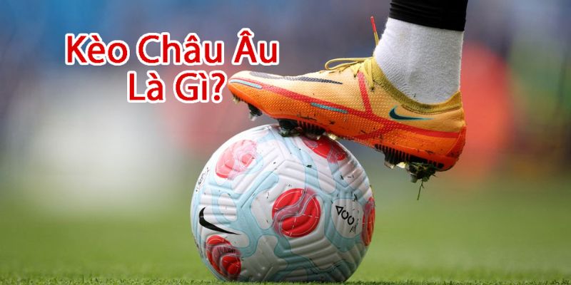 Kèo châu Âu đặt cược về kết quả thắng, thua và hòa của trận đấu