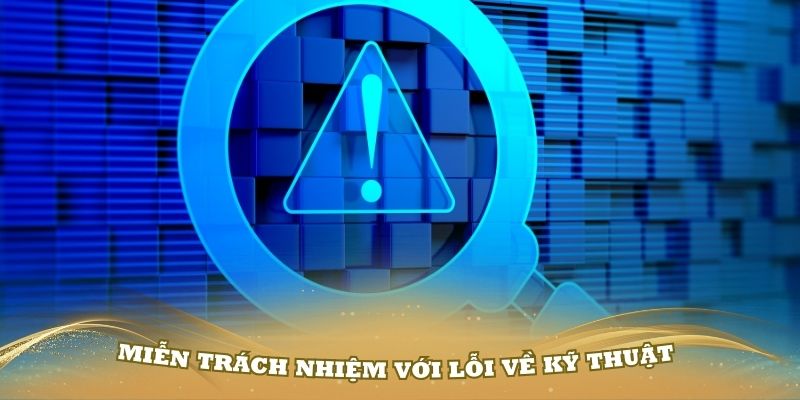 Miễn trừ trách nhiệm với các lỗi liên quan đến kỹ thuật